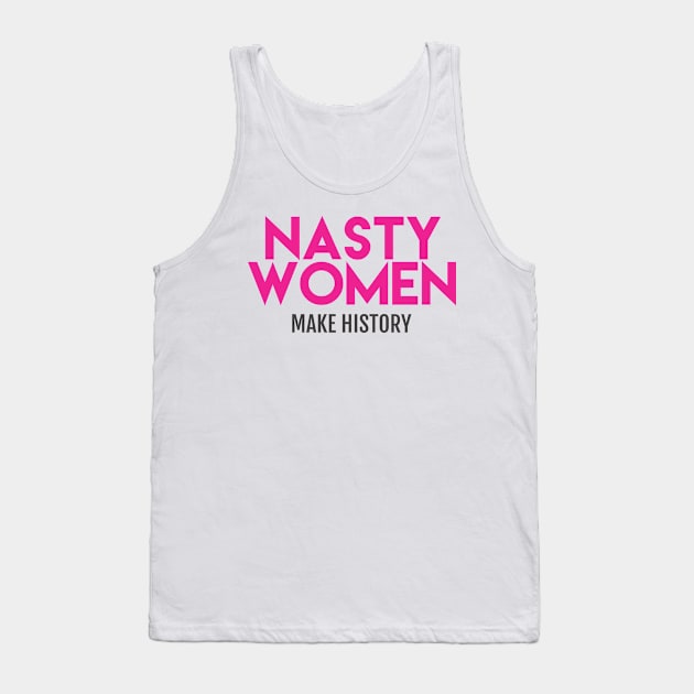 Nasty Women Make History (Pink) Tank Top by Boots